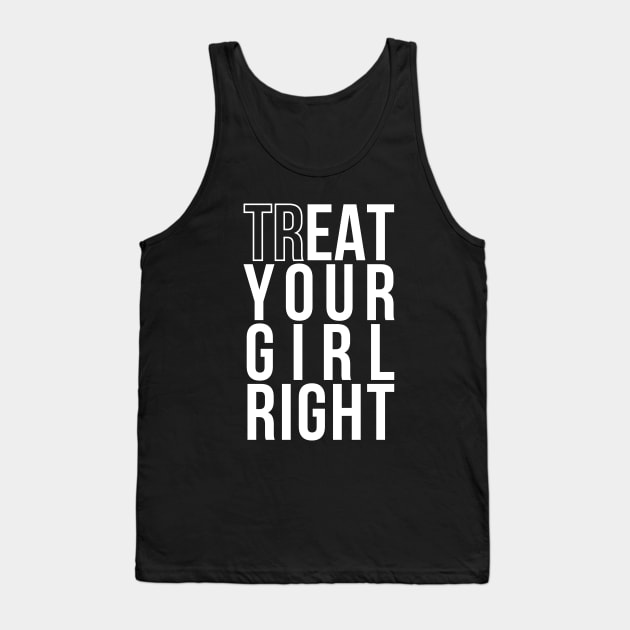 Treat (EAT) Your Girl Right | Gift for Boyfriend/Girlfriend Tank Top by Merch4Days